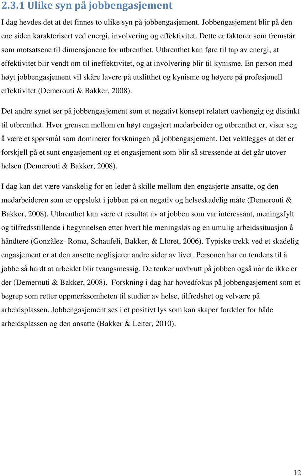 Utbrenthet kan føre til tap av energi, at effektivitet blir vendt om til ineffektivitet, og at involvering blir til kynisme.