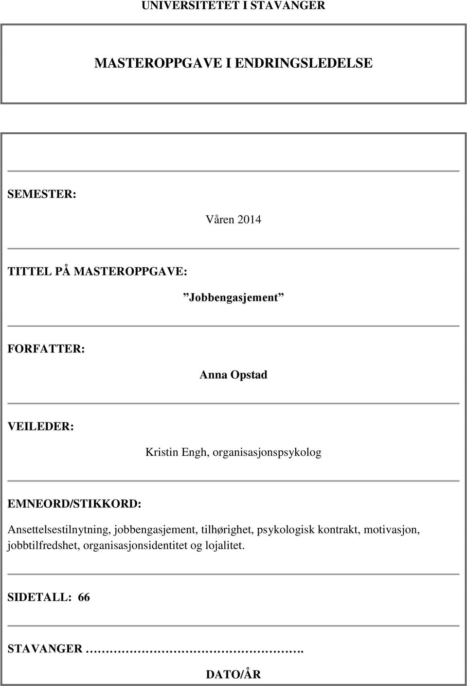 organisasjonspsykolog EMNEORD/STIKKORD: Ansettelsestilnytning, jobbengasjement, tilhørighet,