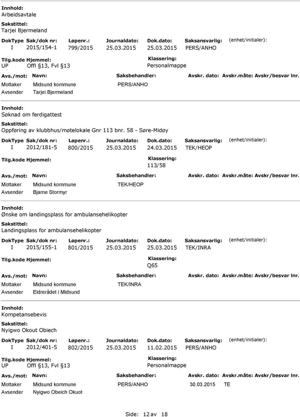 58 - Søre-Midøy 2012/181-5 800/2015 113/58 Bjarne Stormyr Ønske om landingsplass for ambulansehelikopter Landingsplass for