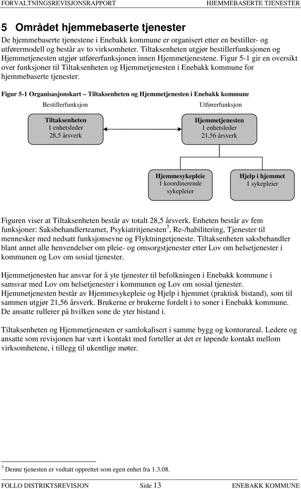 Figur 5-1 gir en oversikt over funksjoner til Tiltaksenheten og Hjemmetjenesten i Enebakk kommune for hjemmebaserte tjenester.