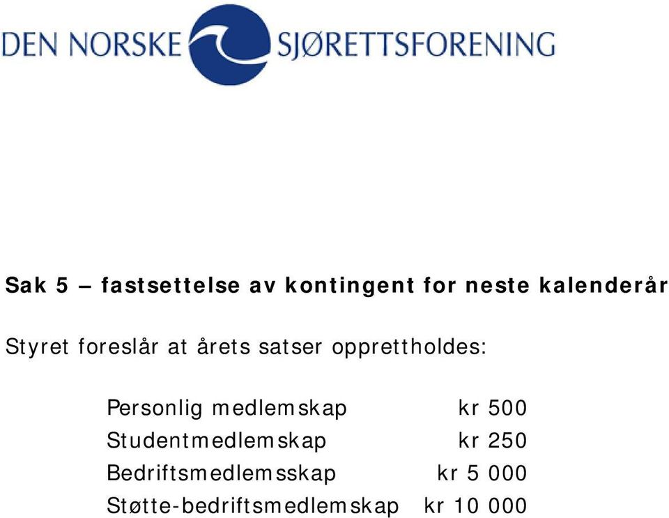 Personlig medlemskap kr 500 Studentmedlemskap kr 250