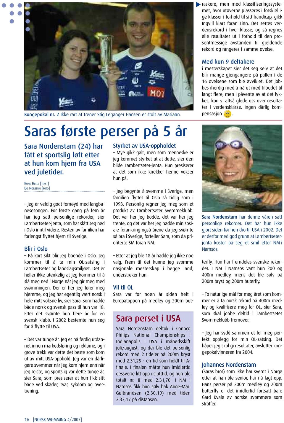 2 Ikke rart at trener Stig Leganger Hansen er stolt av Mariann. Saras første perser på 5 år Sara Nordenstam (24) har fått et sportslig løft etter at hun kom hjem fra USA ved juletider.