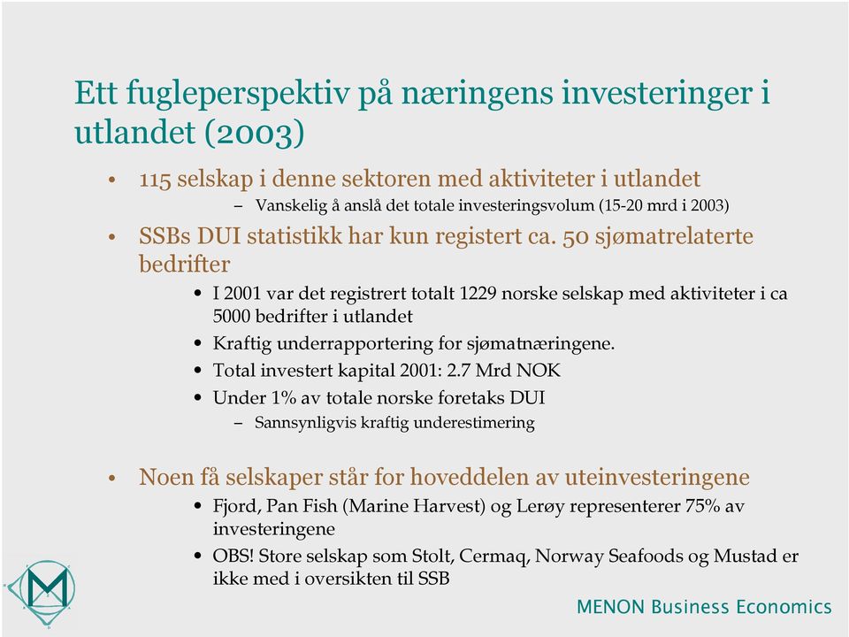 50 sjømatrelaterte bedrifter I 2001 var det registrert totalt 1229 norske selskap med aktiviteter i ca 5000 bedrifter i utlandet Kraftig underrapportering for sjømatnæringene.