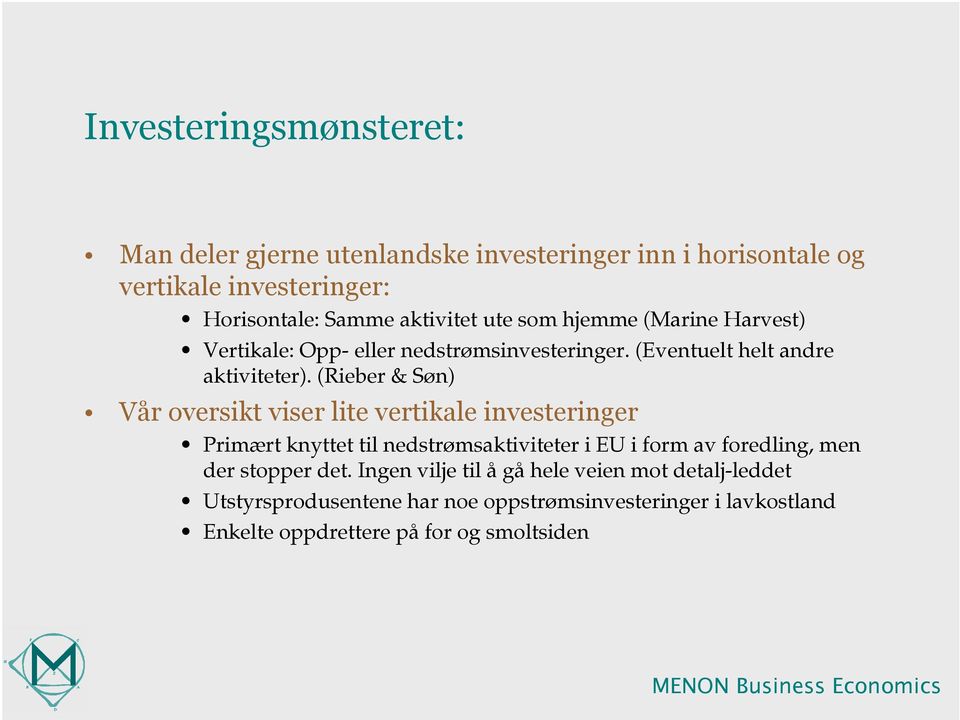 (Rieber & Søn) Vår oversikt viser lite vertikale investeringer Primært knyttet til nedstrømsaktiviteter i EU i form av foredling, men der