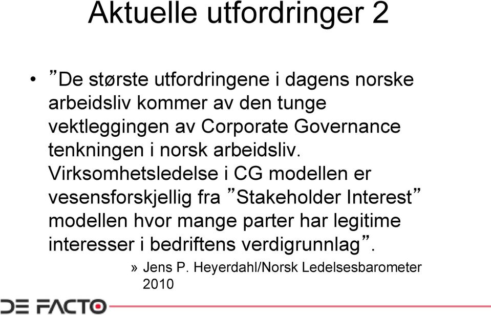 Virksomhetsledelse i CG modellen er vesensforskjellig fra Stakeholder Interest modellen hvor