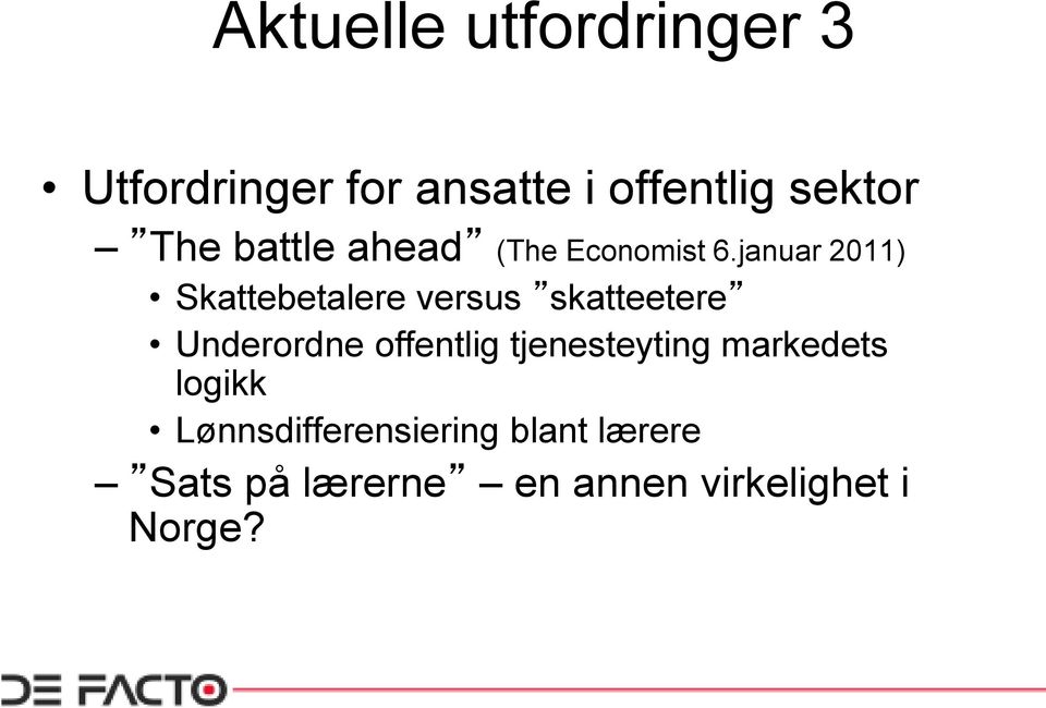 januar 2011) Skattebetalere versus skatteetere Underordne offentlig