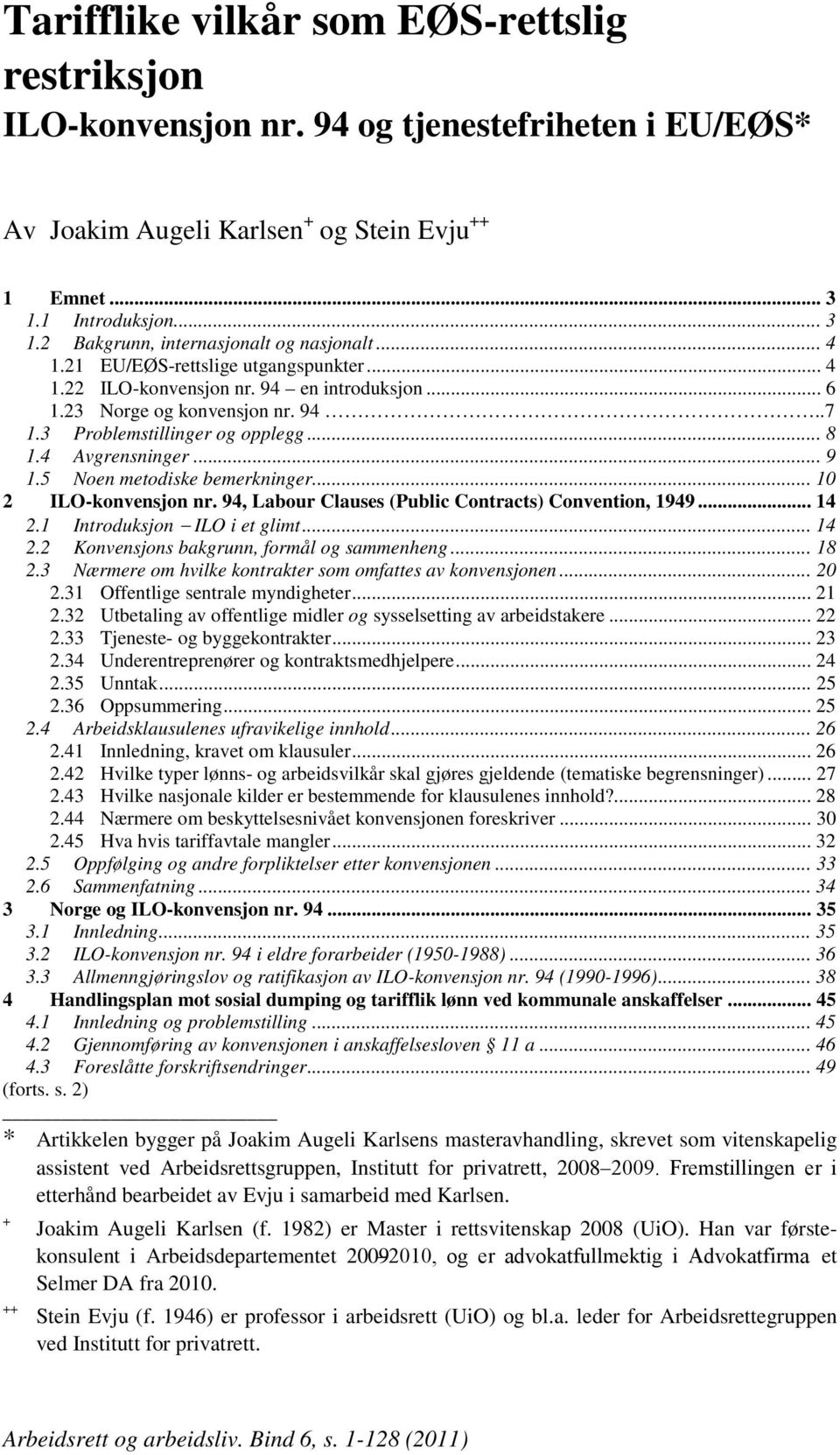 5 Noen metodiske bemerkninger... 10 2 ILO-konvensjon nr. 94, Labour Clauses (Public Contracts) Convention, 1949... 14 2.1 Introduksjon ILO i et glimt... 14 2.2 Konvensjons bakgrunn, formål og sammenheng.