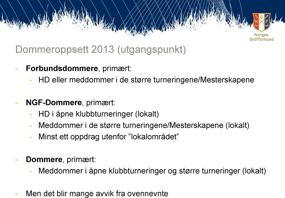 de større turneringene/mesterskapene (lokalt) - Minst ett oppdrag utenfor lokalområdet - Dommere,