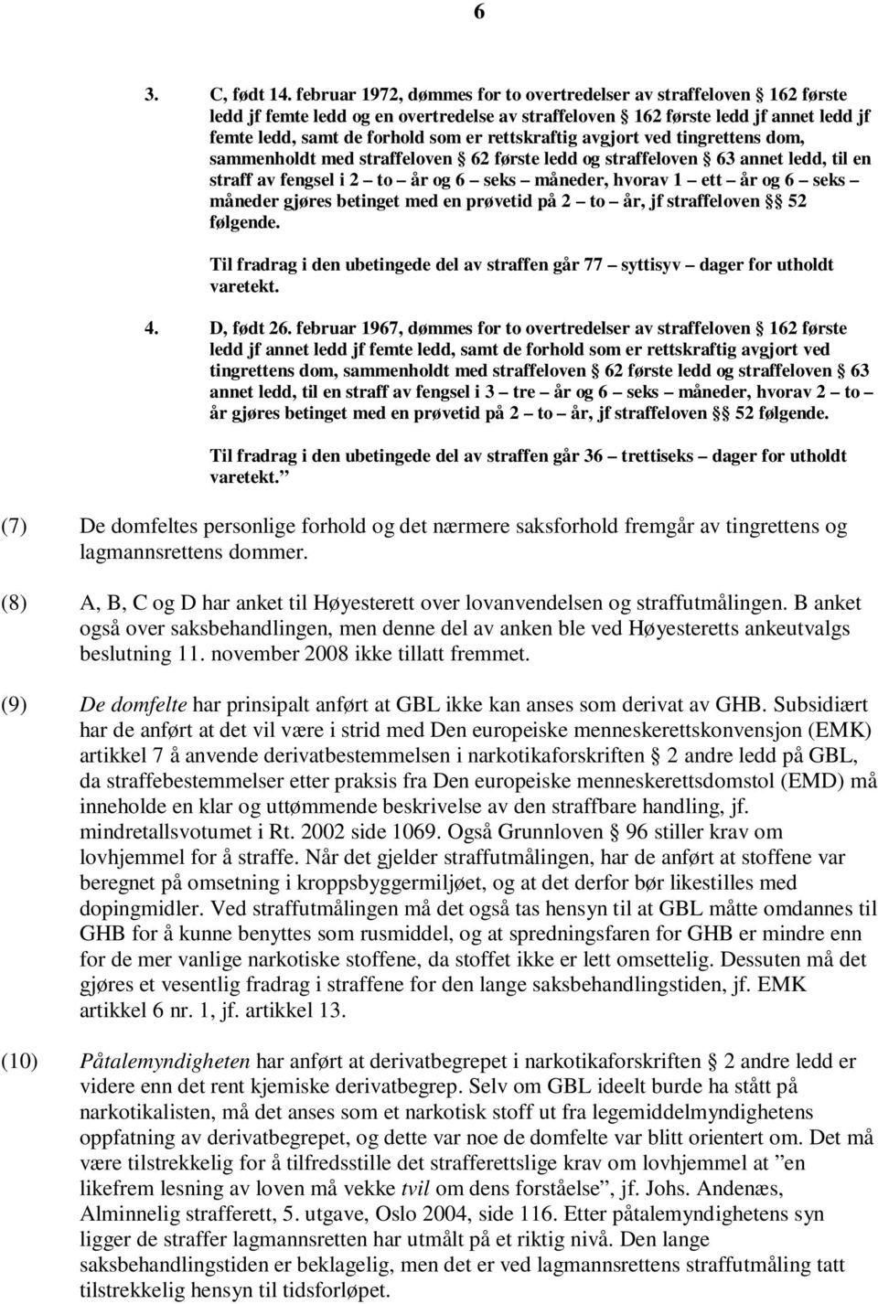 rettskraftig avgjort ved tingrettens dom, sammenholdt med straffeloven 62 første ledd og straffeloven 63 annet ledd, til en straff av fengsel i 2 to år og 6 seks måneder, hvorav 1 ett år og 6 seks