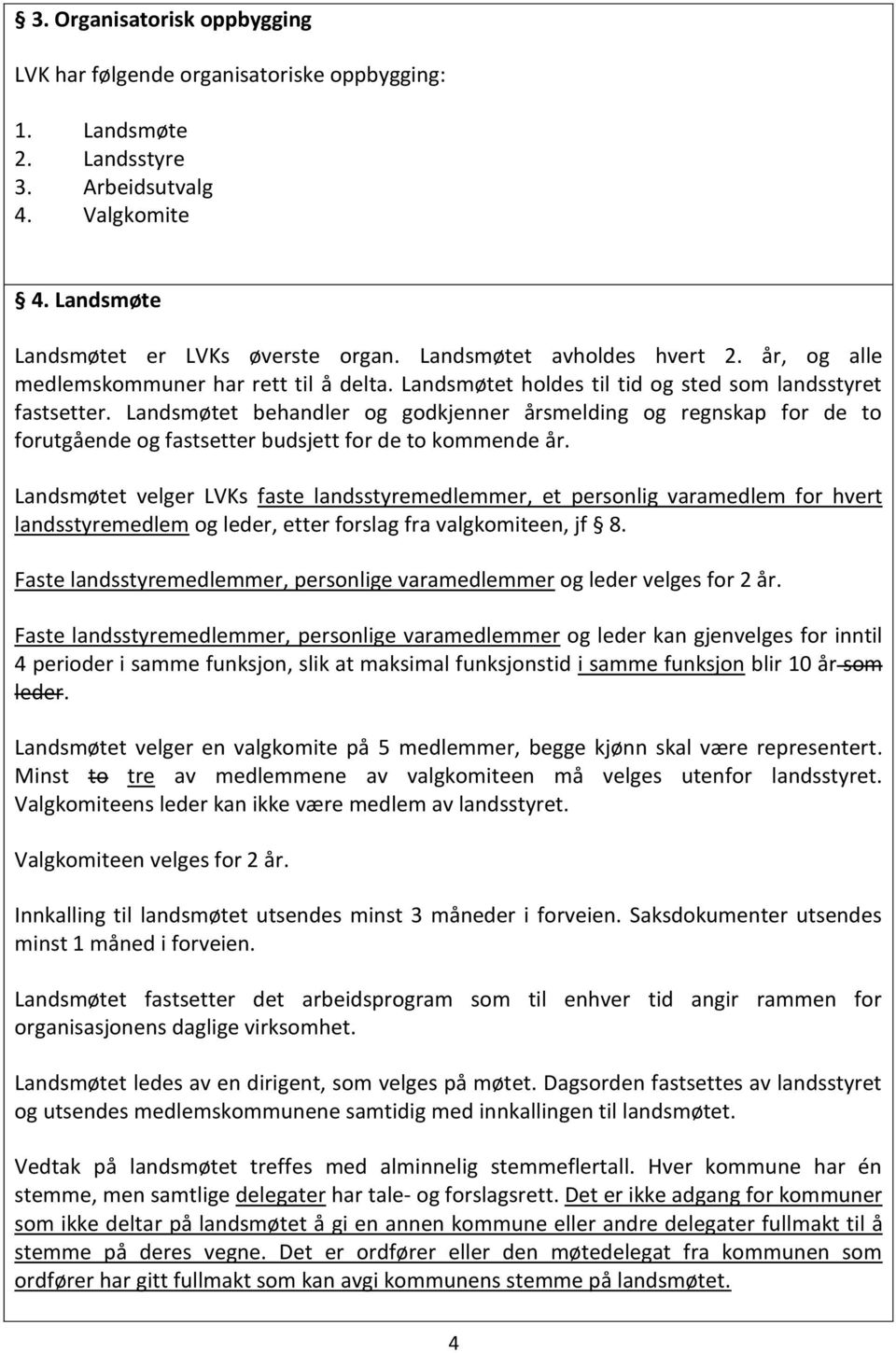 Landsmøtet behandler og godkjenner årsmelding og regnskap for de to forutgående og fastsetter budsjett for de to kommende år.