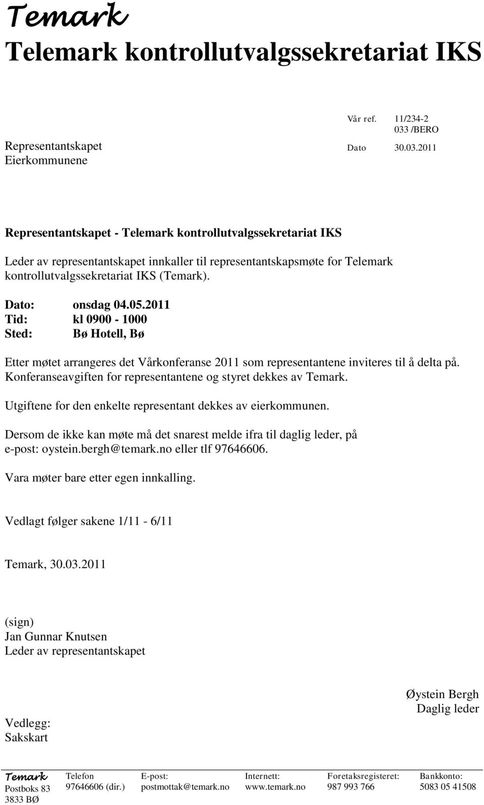 2011 Eierkommunene Representantskapet - Telemark kontrollutvalgssekretariat IKS Leder av representantskapet innkaller til representantskapsmøte for Telemark kontrollutvalgssekretariat IKS (Temark).