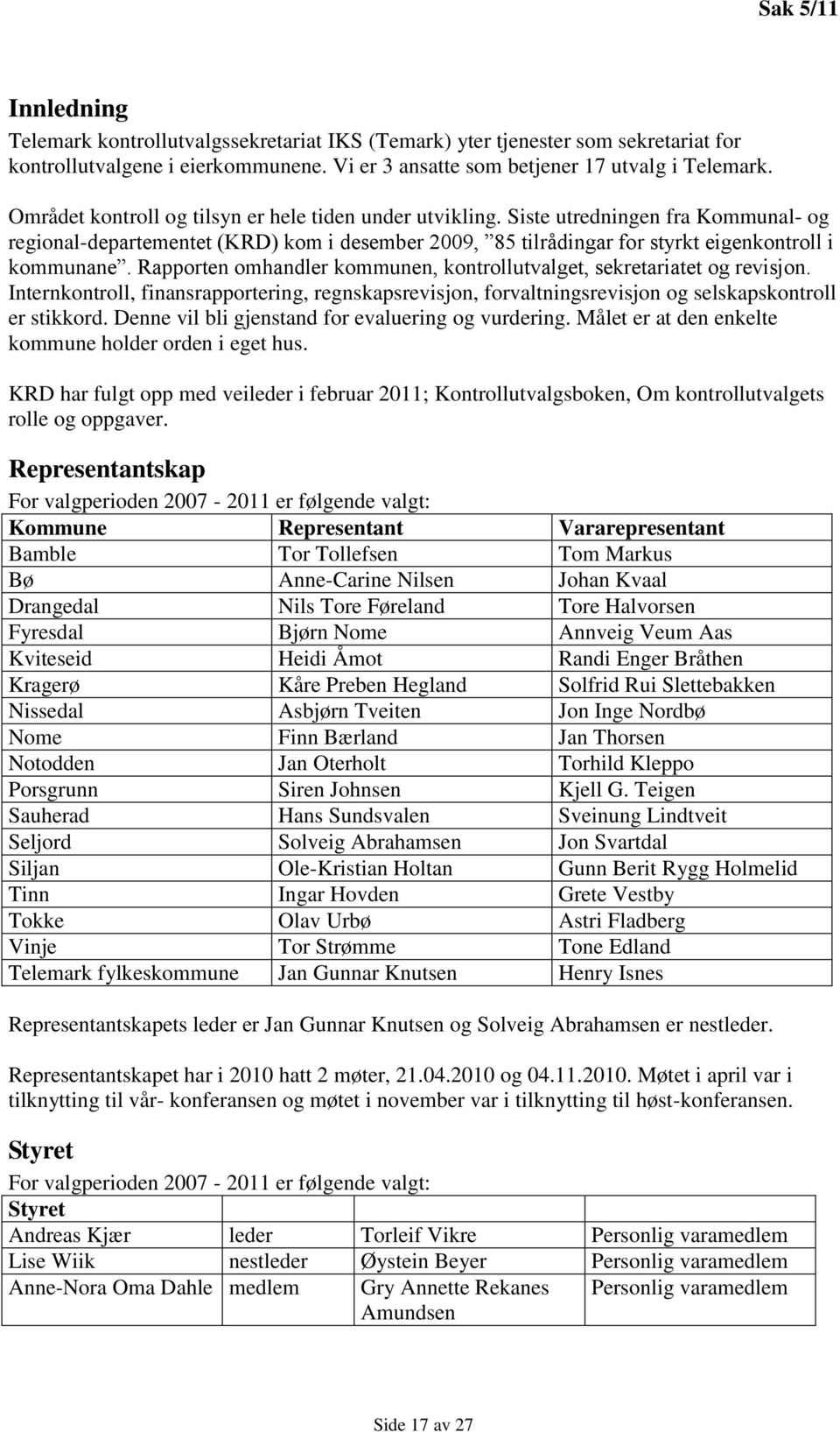 Rapporten omhandler kommunen, kontrollutvalget, sekretariatet og revisjon. Internkontroll, finansrapportering, regnskapsrevisjon, forvaltningsrevisjon og selskapskontroll er stikkord.