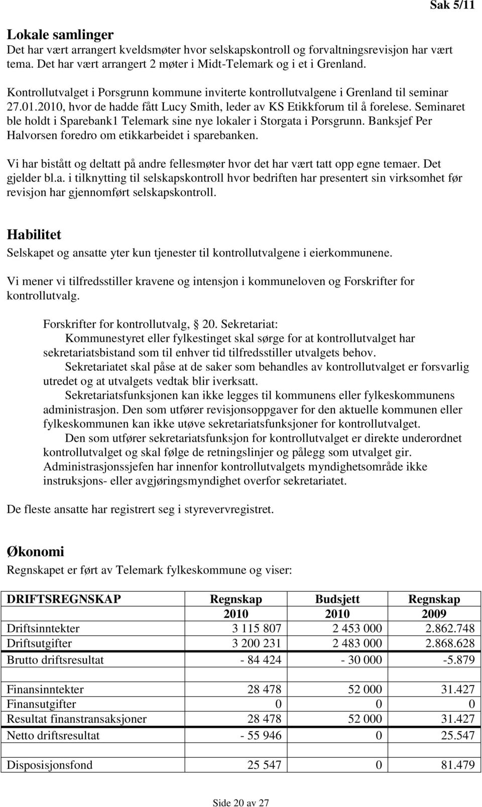 Seminaret ble holdt i Sparebank1 Telemark sine nye lokaler i Storgata i Porsgrunn. Banksjef Per Halvorsen foredro om etikkarbeidet i sparebanken.