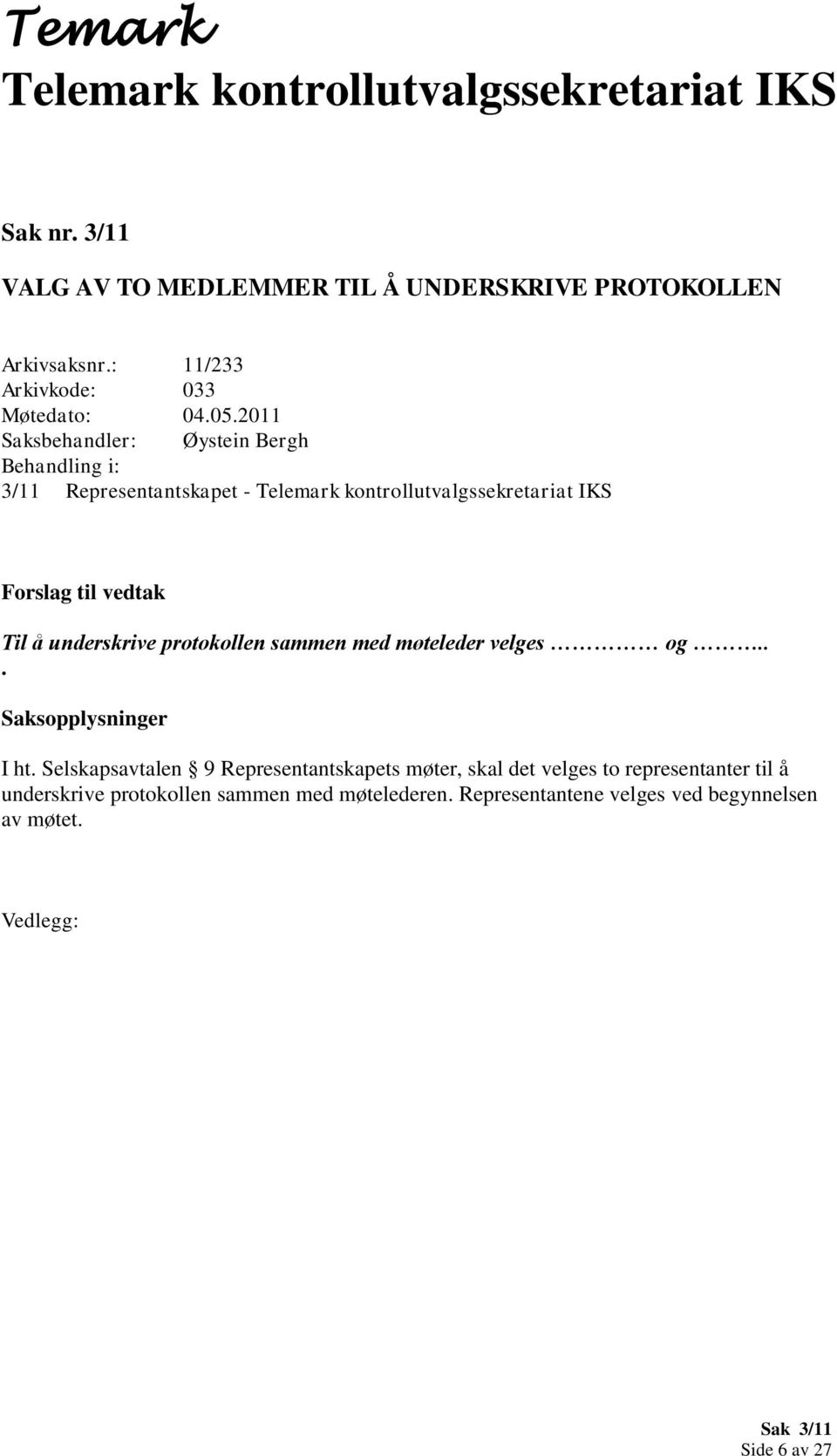 2011 Saksbehandler: Øystein Bergh Behandling i: 3/11 Representantskapet - Telemark kontrollutvalgssekretariat IKS Forslag til vedtak Til å