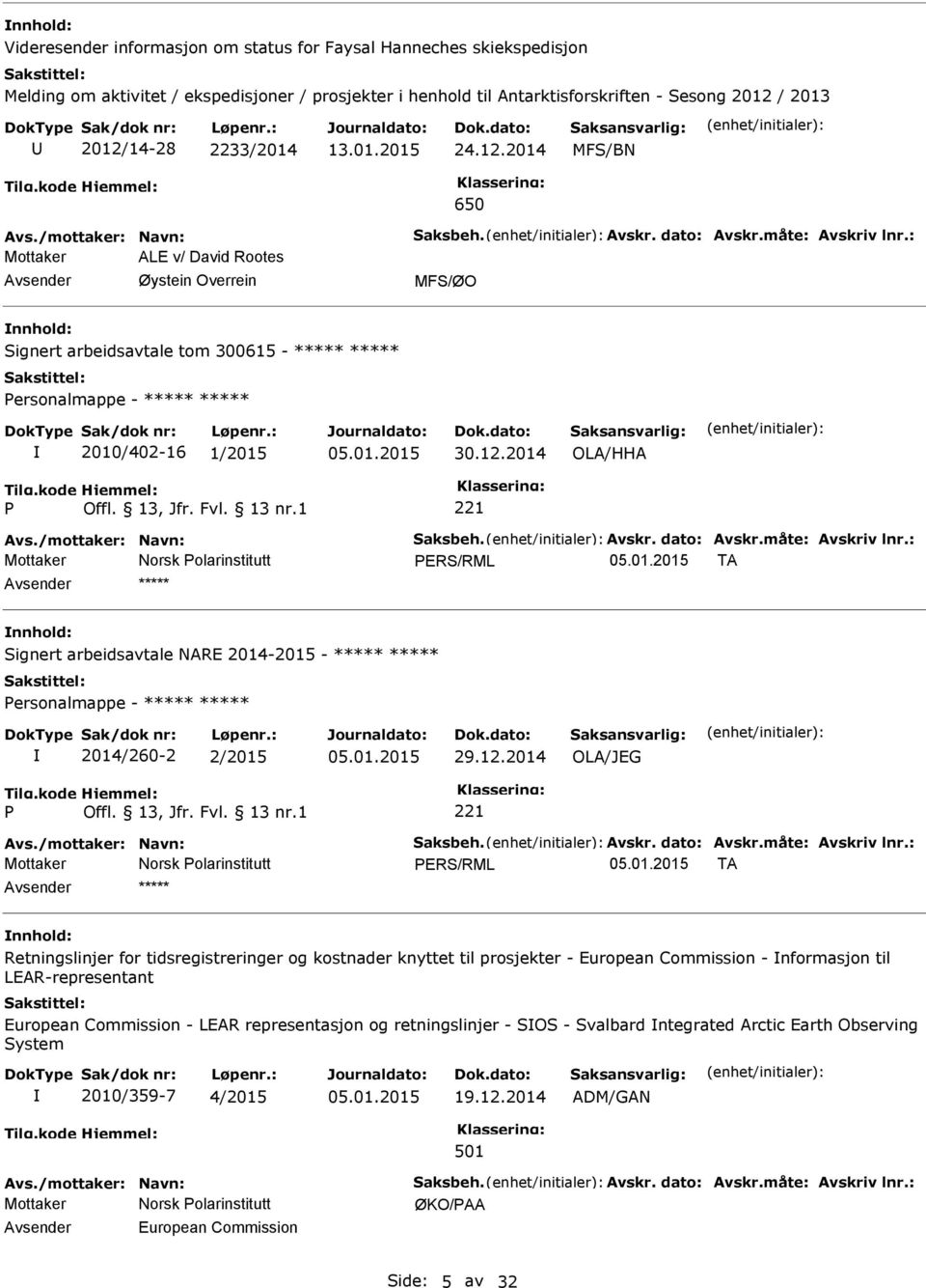 : Mottaker ALE v/ David Rootes Øystein Overrein Signert arbeidsavtale tom 300615 - ***** ***** ersonalmappe - ***** ***** 2010/402-16 1/2015 30.12.2014 OLA/HHA Avs./mottaker: Navn: Saksbeh. Avskr.