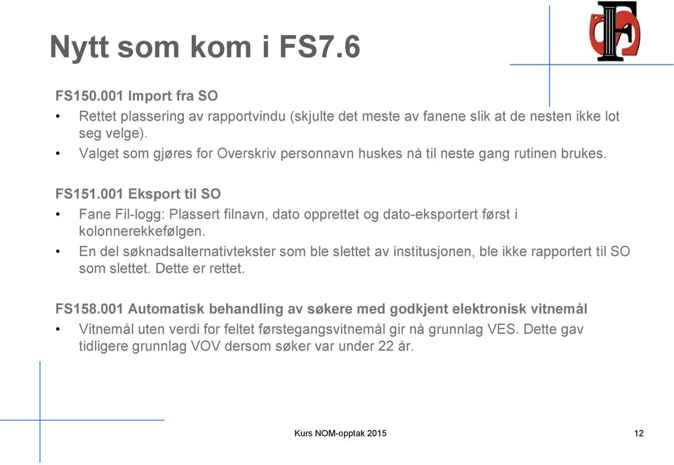 001 Eksport til SO Fane Fil-logg: Plassert filnavn, dato opprettet og dato-eksportert først i kolonnerekkefølgen.
