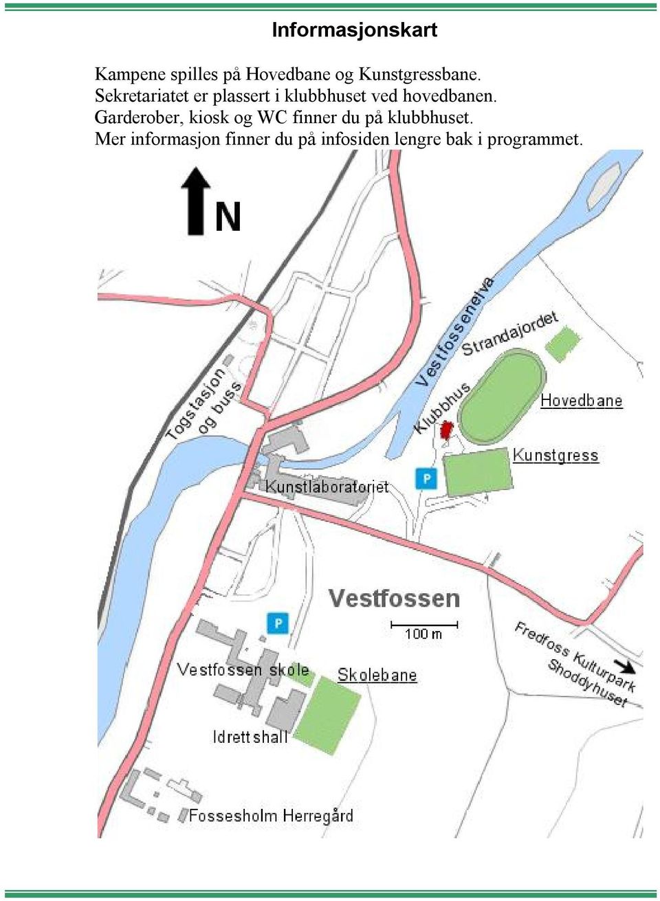 Sekretariatet er plassert i klubbhuset ved hovedbanen.