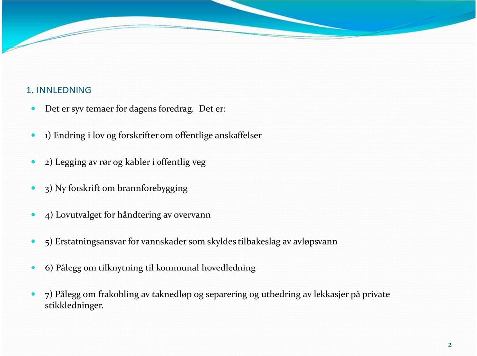 forskrift om brannforebygging 4) Lovutvalget for håndtering av overvann 5) Erstatningsansvar for vannskader som