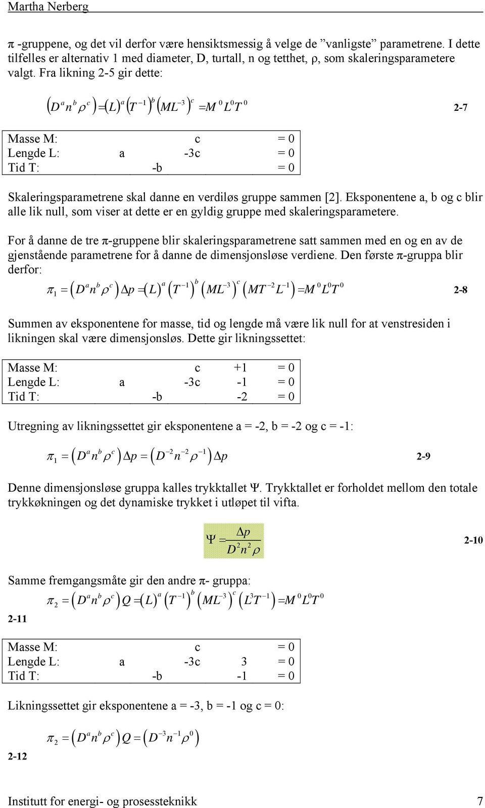 [2]. Eksponentene a, b og c blir alle lik null, som viser at dette er en gyldig gruppe med skaleringsparametere.