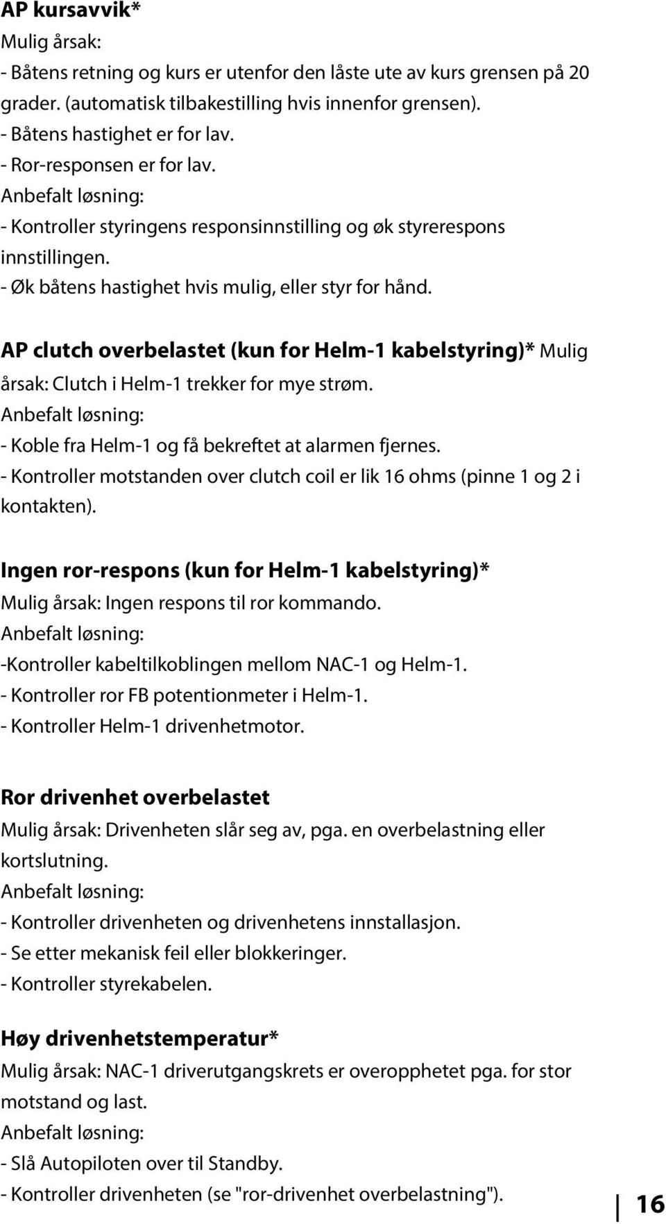 AP clutch overbelastet (kun for Helm-1 kabelstyring)* Mulig årsak: Clutch i Helm-1 trekker for mye strøm. - Koble fra Helm-1 og få bekreftet at alarmen fjernes.