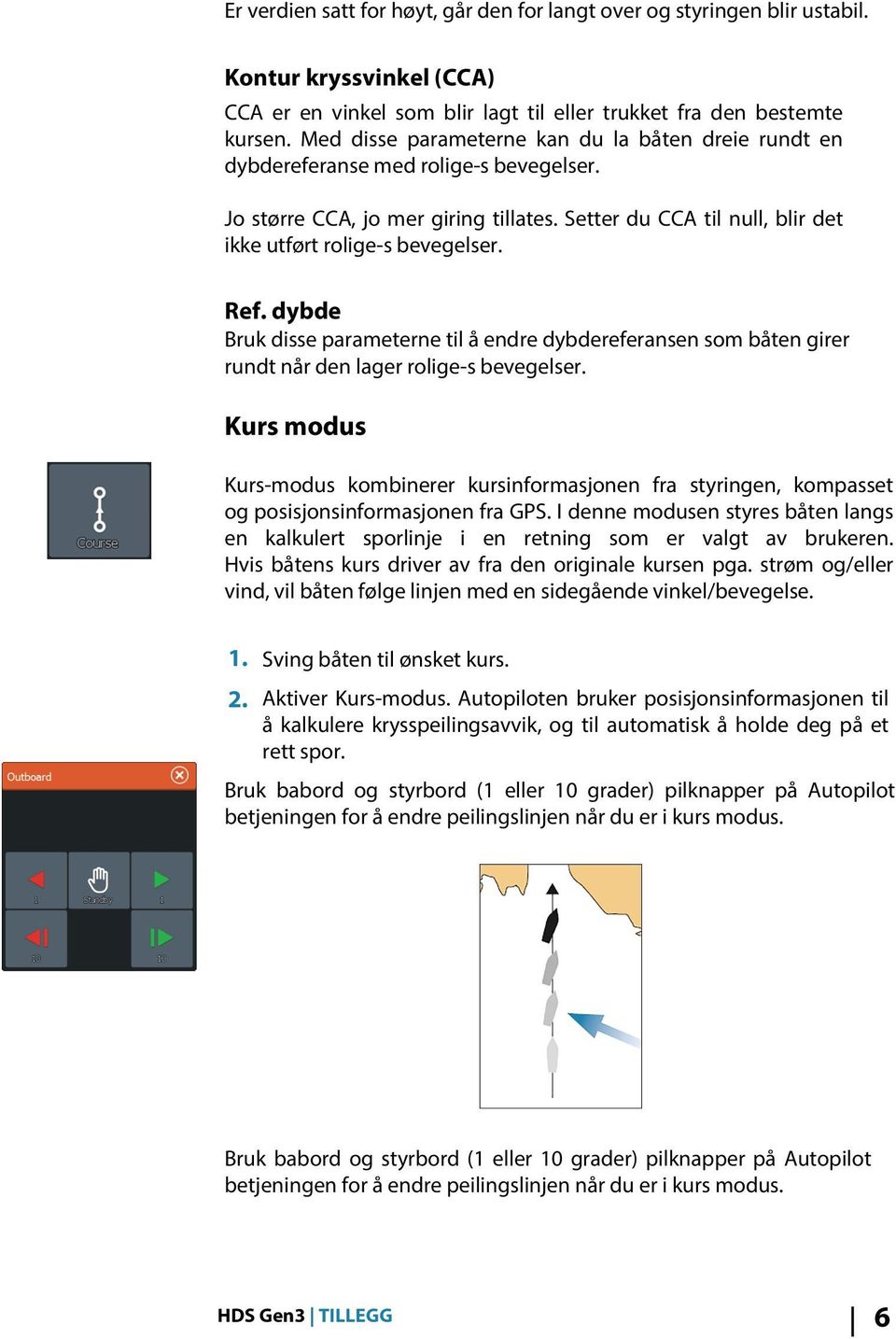 Ref. dybde Bruk disse parameterne til å endre dybdereferansen som båten girer rundt når den lager rolige-s bevegelser.