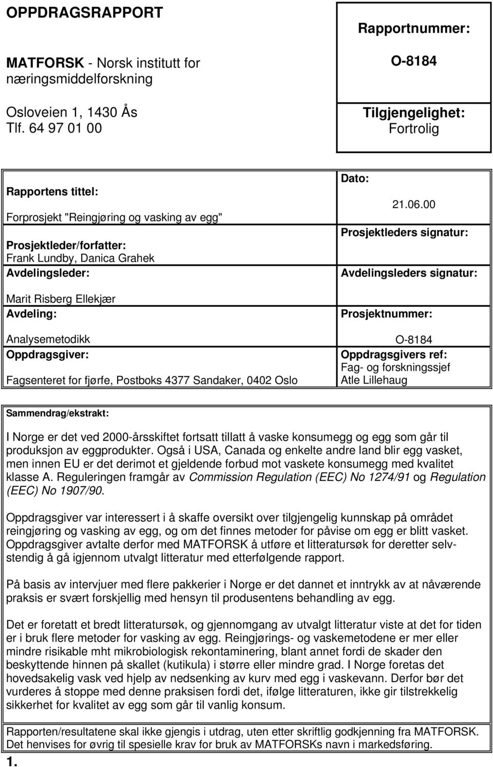 Risberg Ellekjær Avdeling: Analysemetodikk Oppdragsgiver: Fagsenteret for fjørfe, Postboks 4377 Sandaker, 0402 Oslo Dato: 21.06.