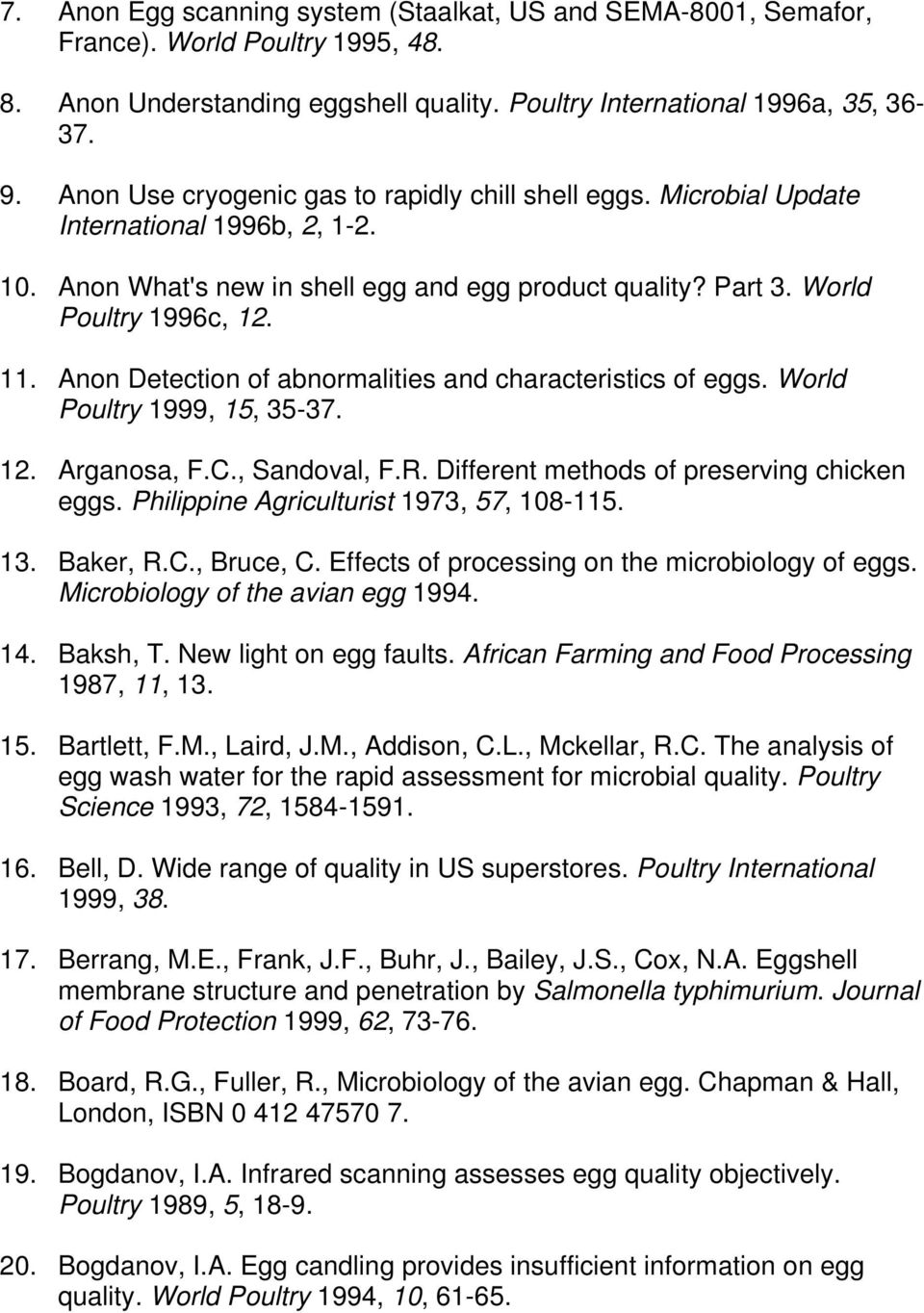 Anon Detection of abnormalities and characteristics of eggs. World Poultry 1999, 15, 35-37. 12. Arganosa, F.C., Sandoval, F.R. Different methods of preserving chicken eggs.