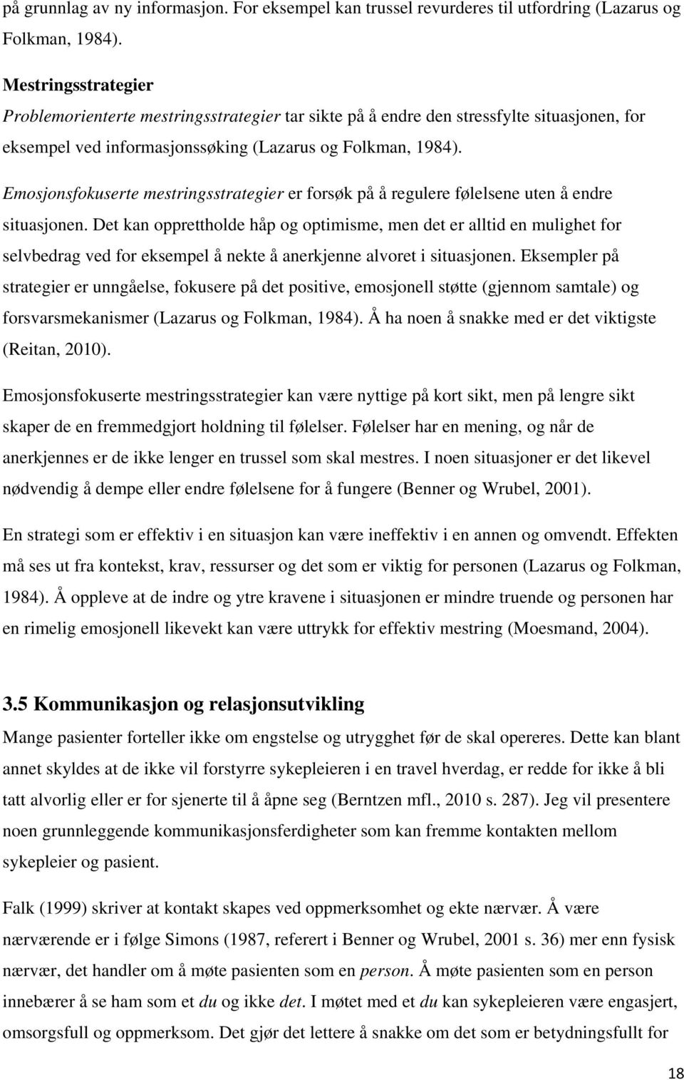 Emosjonsfokuserte mestringsstrategier er forsøk på å regulere følelsene uten å endre situasjonen.