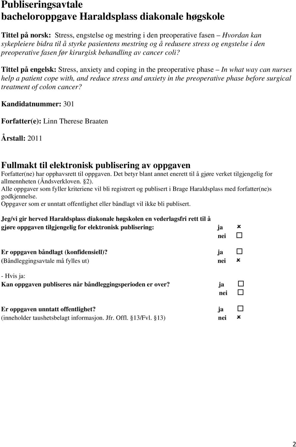 Tittel på engelsk: Stress, anxiety and coping in the preoperative phase In what way can nurses help a patient cope with, and reduce stress and anxiety in the preoperative phase before surgical