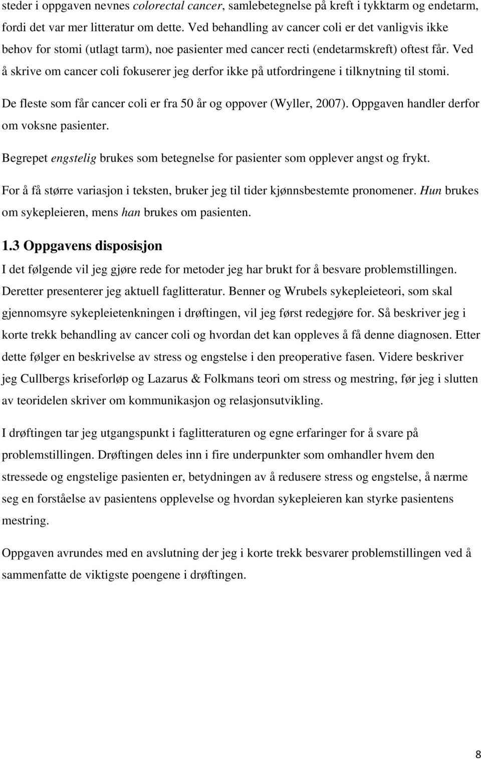 Ved å skrive om cancer coli fokuserer jeg derfor ikke på utfordringene i tilknytning til stomi. De fleste som får cancer coli er fra 50 år og oppover (Wyller, 2007).