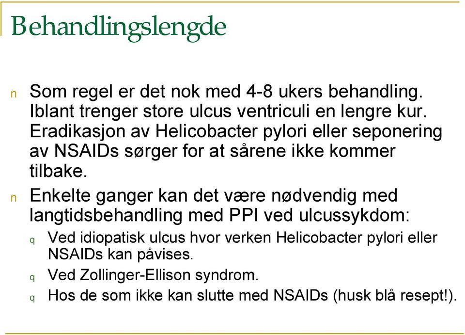 Enkelte ganger kan det være nødvendig med langtidsbehandling med PPI ved ulcussykdom: Ved idiopatisk ulcus hvor verken