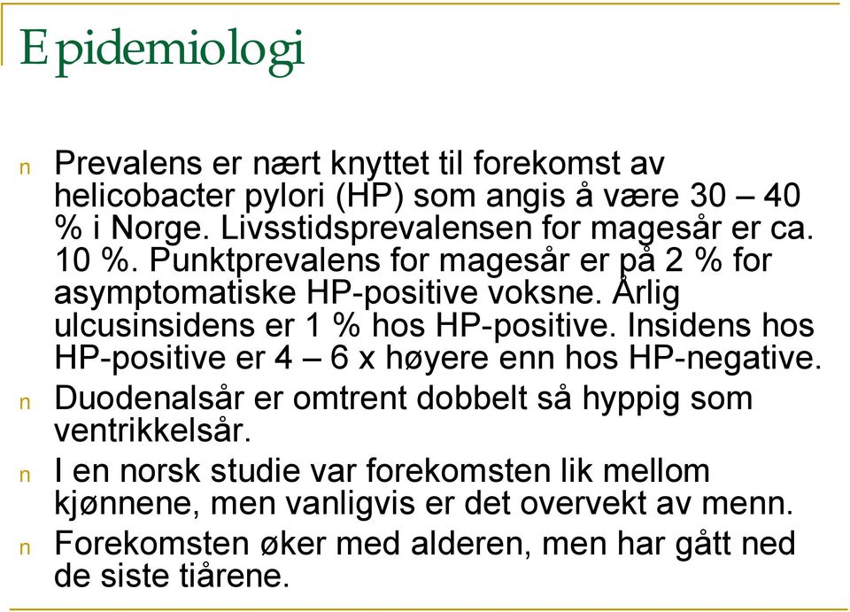 Årlig ulcusinsidens er 1 % hos HP-positive. Insidens hos HP-positive er 4 6 x høyere enn hos HP-negative.