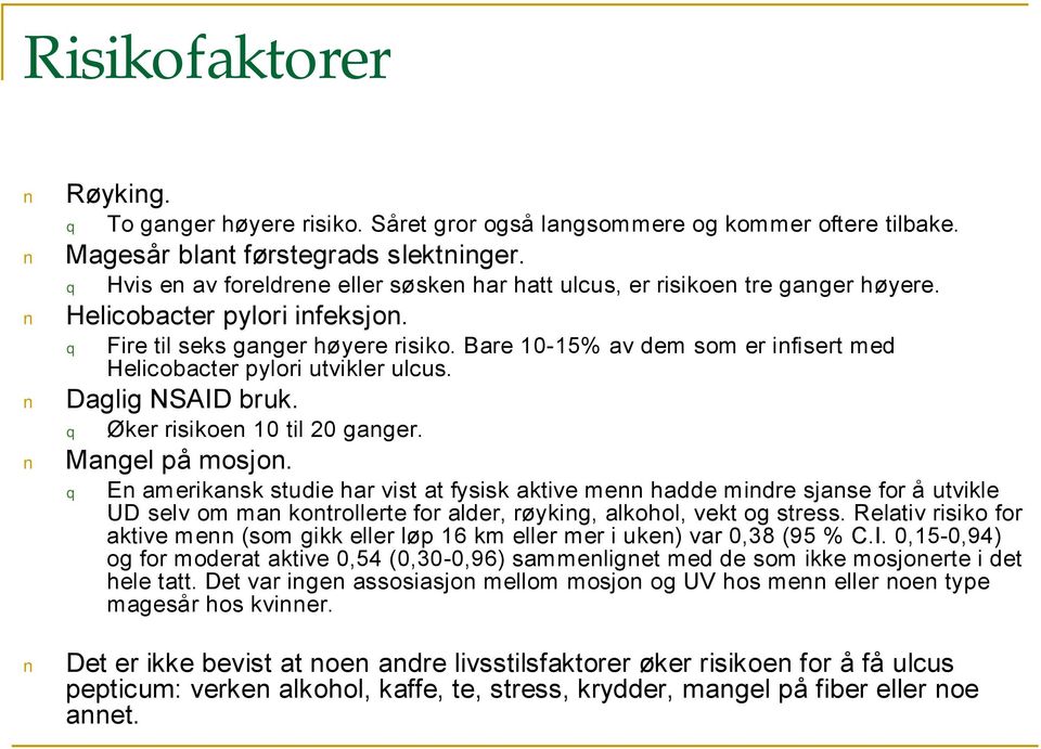 Bare 10-15% av dem som er infisert med Helicobacter pylori utvikler ulcus. Øker risikoen 10 til 20 ganger.