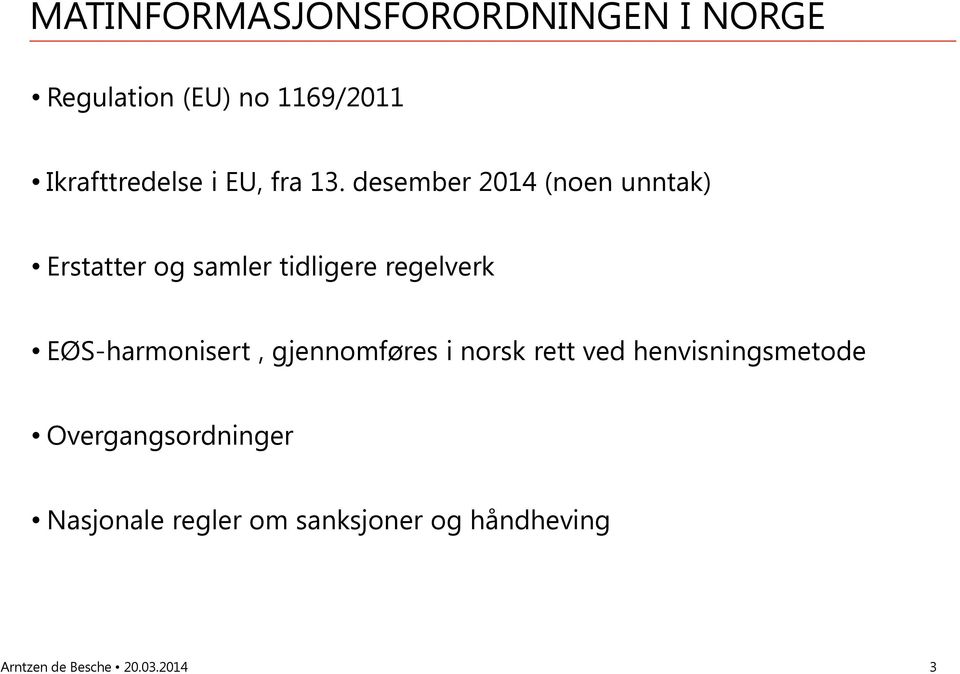 desember 2014 (noen unntak) Erstatter og samler tidligere regelverk