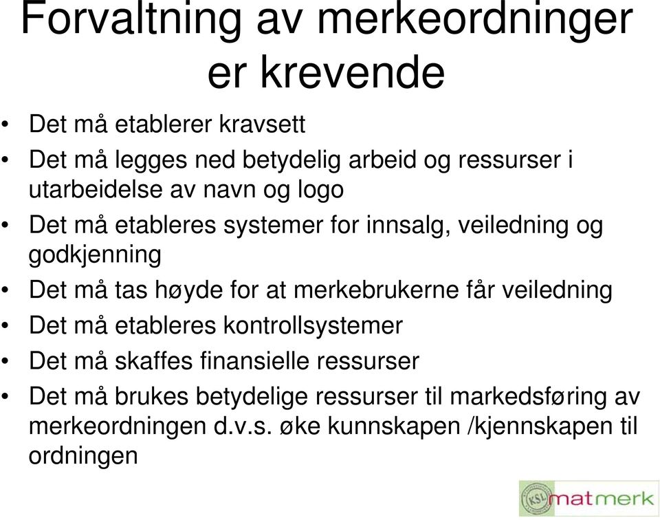 tas høyde for at merkebrukerne får veiledning Det må etableres kontrollsystemer Det må skaffes finansielle