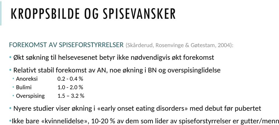 overspisinglidelse Anoreksi 0.2-0.4 % Bulimi 1.0-2.0 % Overspising 1.5 3.