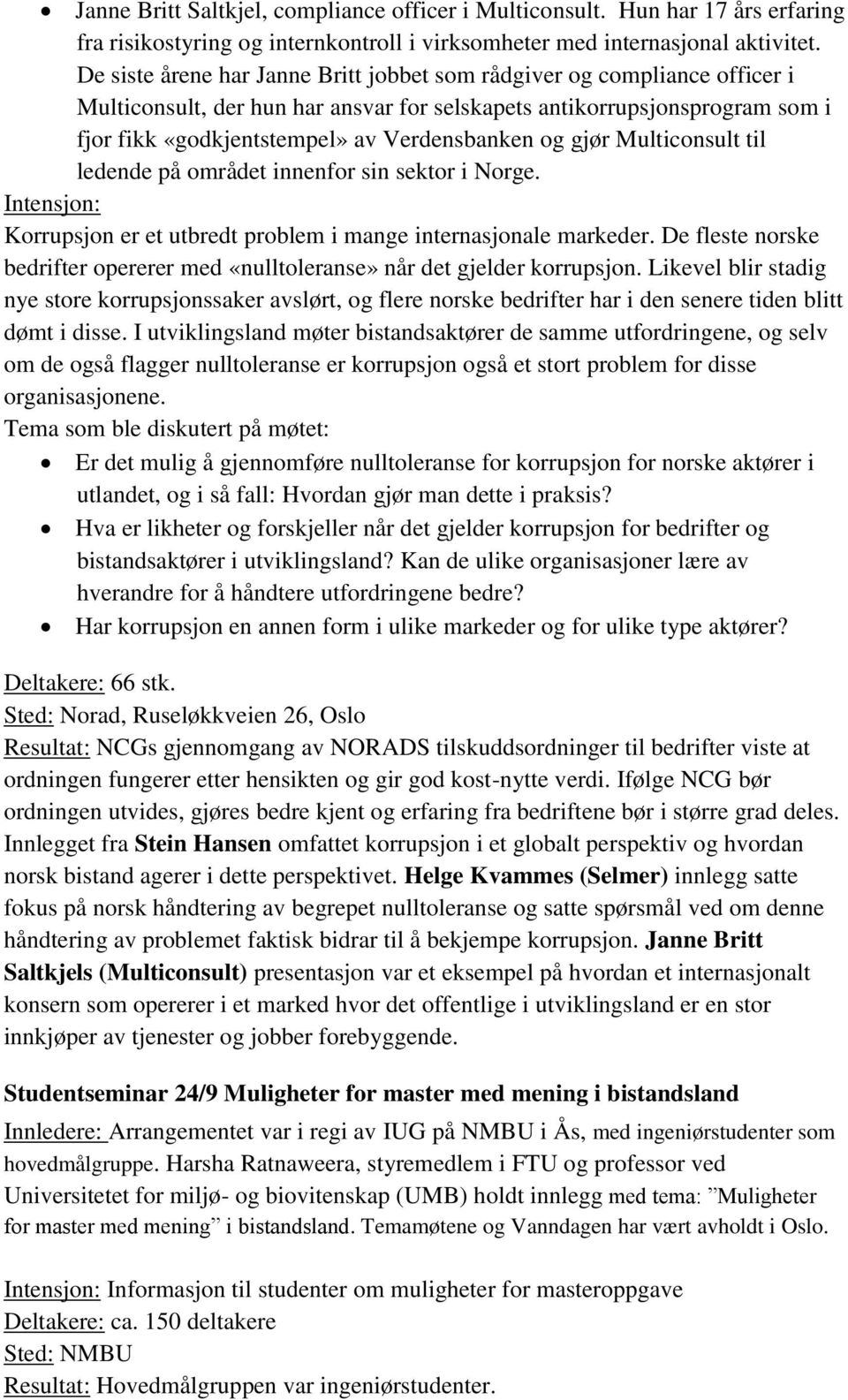 gjør Multiconsult til ledende på området innenfor sin sektor i Norge. Intensjon: Korrupsjon er et utbredt problem i mange internasjonale markeder.