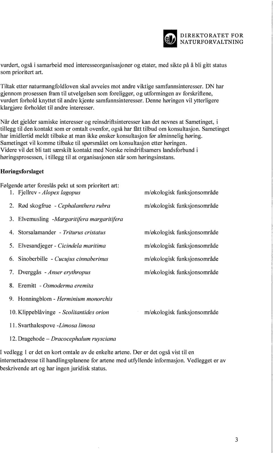 DN har gjennom prosessen fram til utvelgelsen som foreligger, og utformingen av forskriftene, vurdert forhold knyttet til andre kjente samfunnsinteresser.