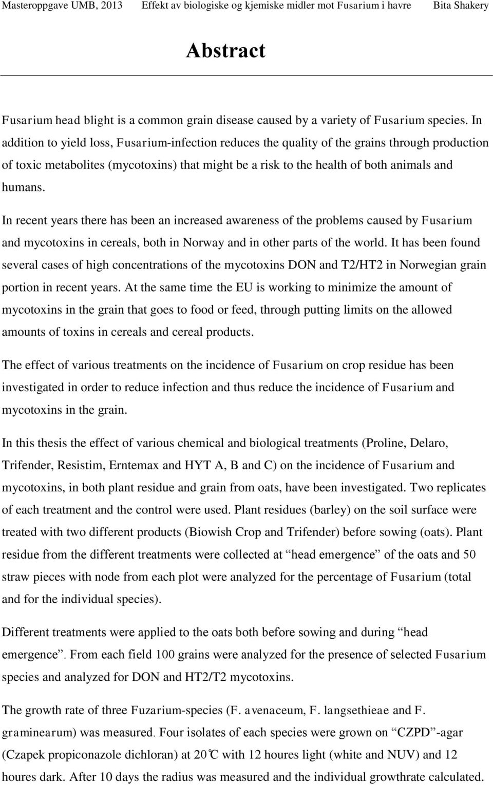 In recent years there has been an increased awareness of the problems caused by Fusarium and mycotoxins in cereals, both in Norway and in other parts of the world.