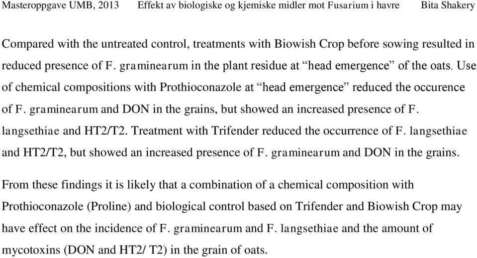 graminearum and DON in the grains, but showed an increased presence of F. langsethiae and HT/T. Treatment with Trifender reduced the occurrence of F.