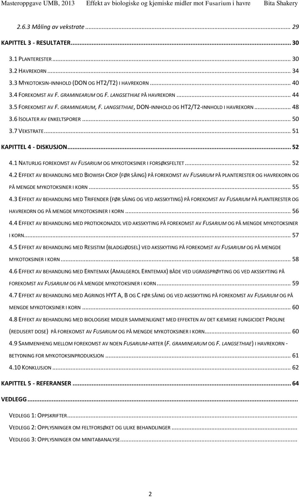 LANGSETHIAE, DON-INNHOLD OG HT/T-INNHOLD I HAVREKORN... 48 3.6 ISOLATER AV ENKELTSPORER... 5 3.7 VEKSTRATE... 5 KAPITTEL 4 - DISKUSJON... 5 4.