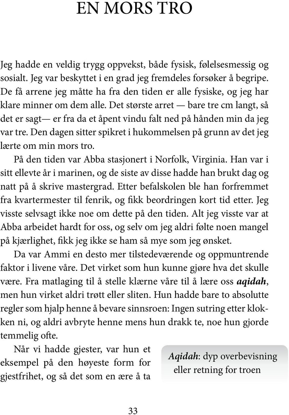 Det største arret bare tre cm langt, så det er sagt er fra da et åpent vindu falt ned på hånden min da jeg var tre. Den dagen sitter spikret i hukommelsen på grunn av det jeg lærte om min mors tro.