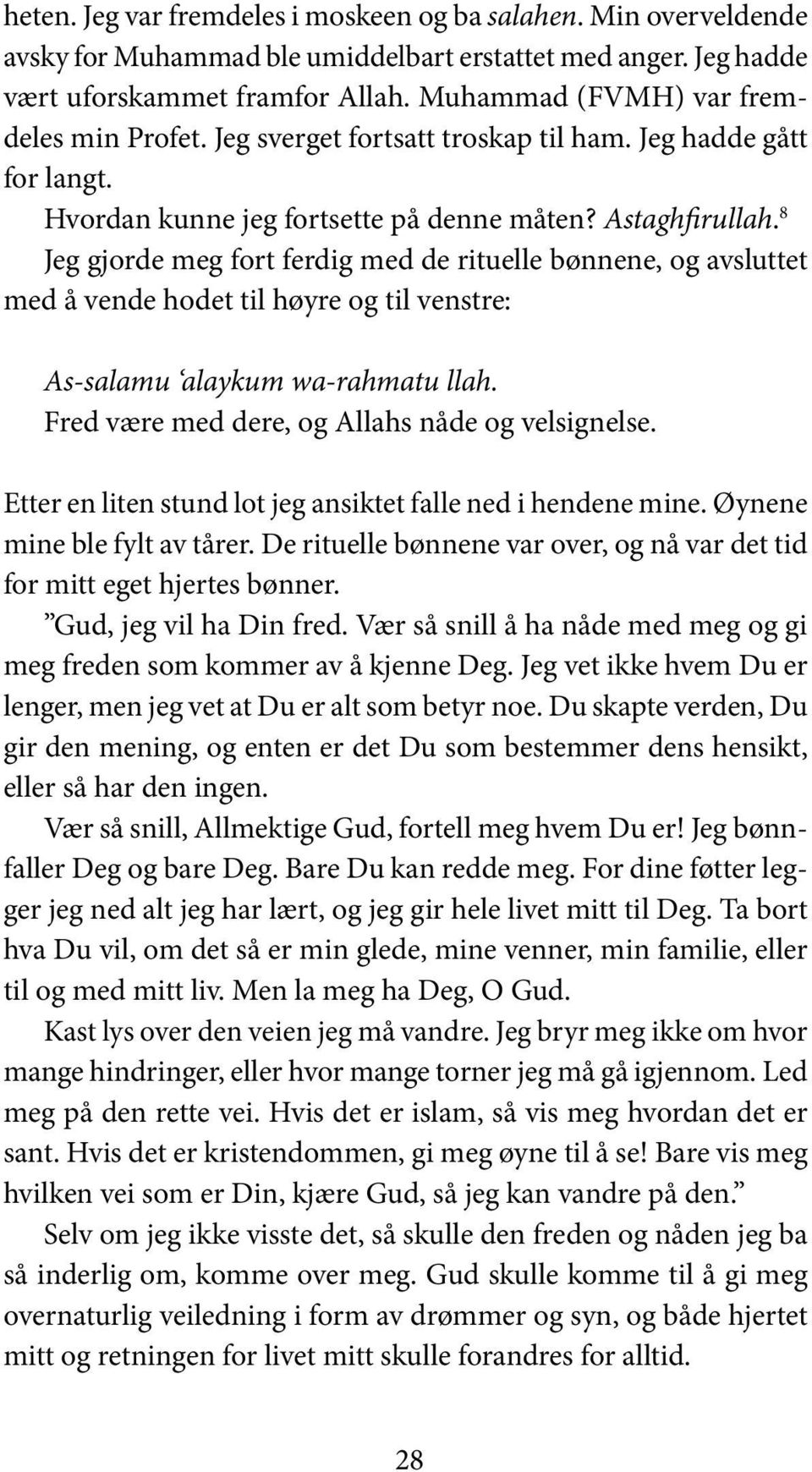 8 Jeg gjorde meg fort ferdig med de rituelle bønnene, og avsluttet med å vende hodet til høyre og til venstre: As-salamu alaykum wa-rahmatu llah. Fred være med dere, og Allahs nåde og velsignelse.