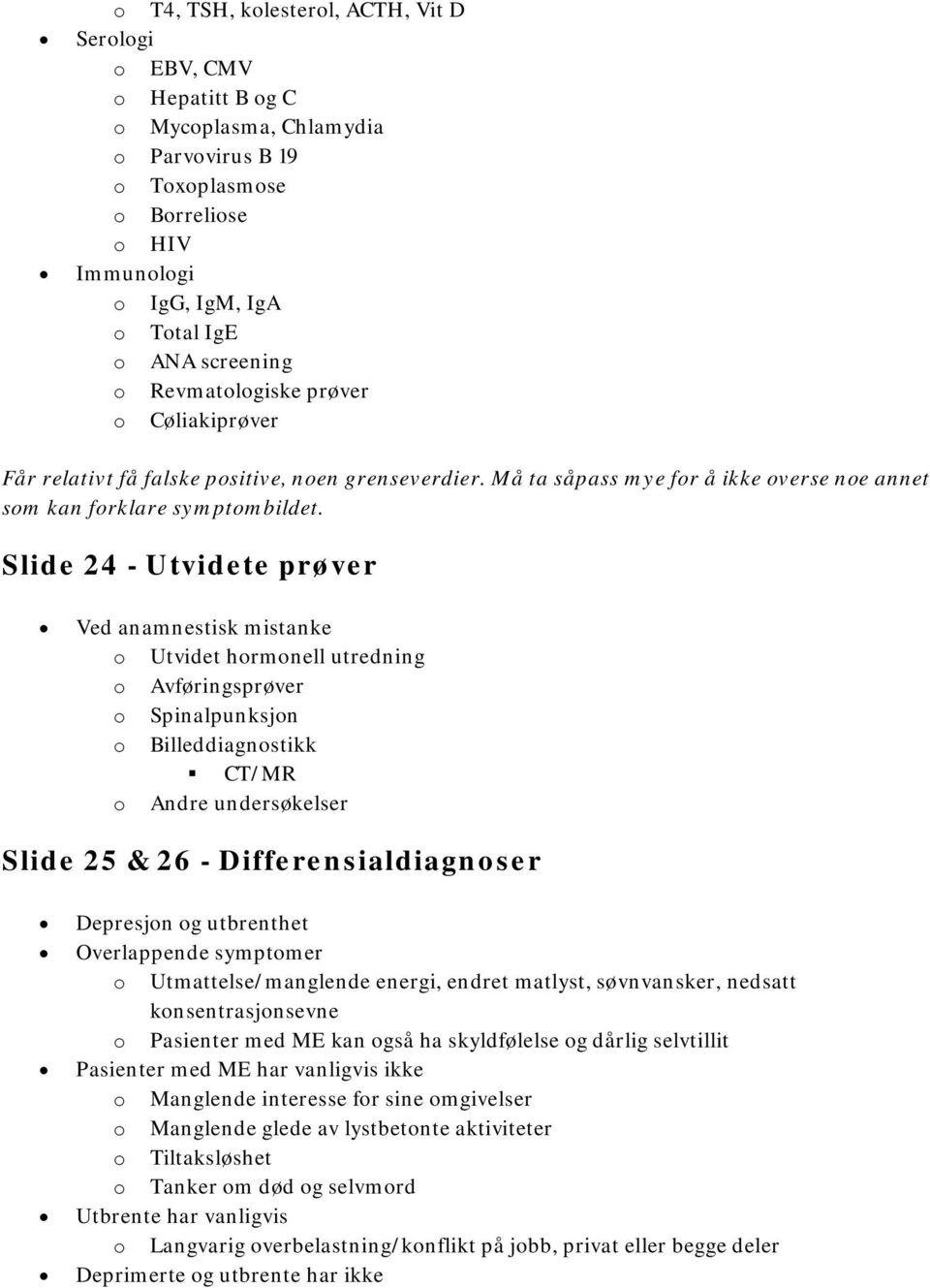 Slide 24 - Utvidete prøver Ved anamnestisk mistanke o Utvidet hormonell utredning o Avføringsprøver o Spinalpunksjon o Billeddiagnostikk CT/MR o Andre undersøkelser Slide 25 & 26 -