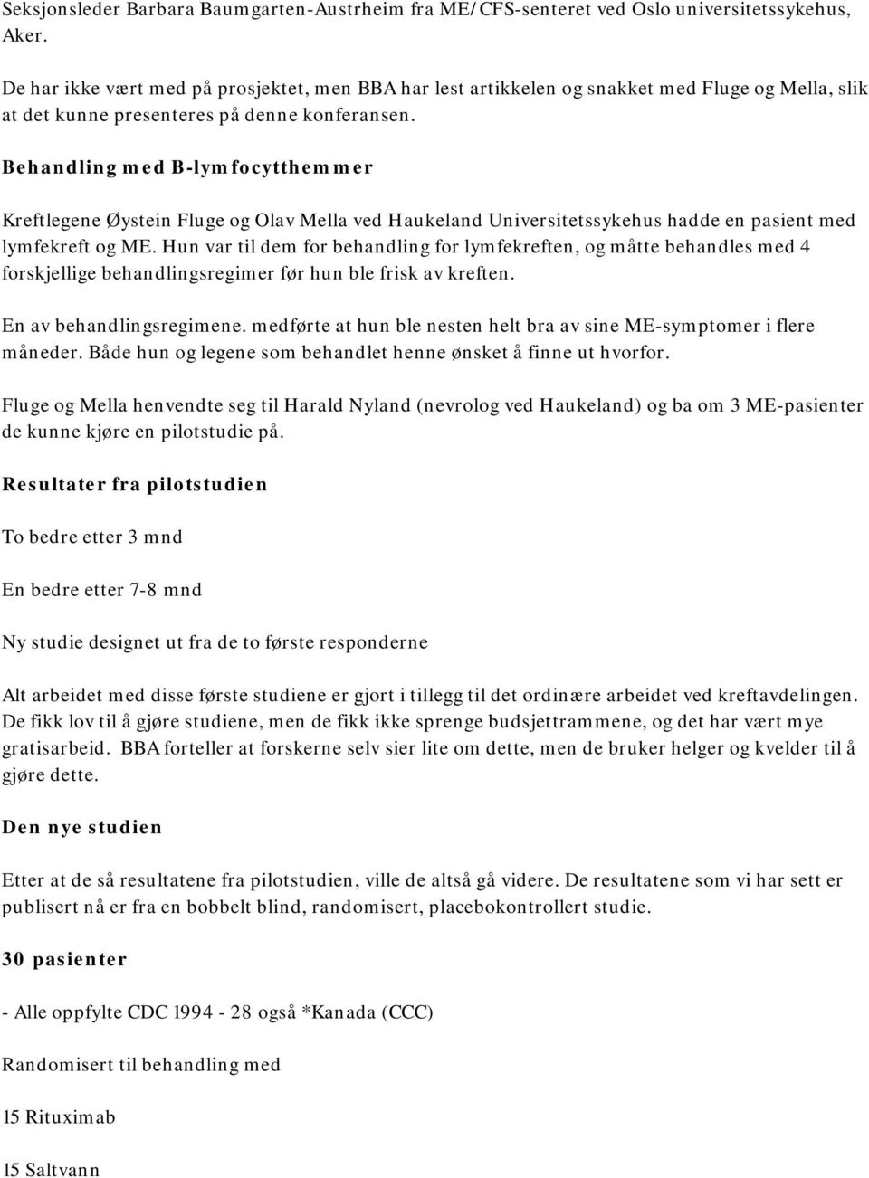 Behandling med B-lymfocytthemmer Kreftlegene Øystein Fluge og Olav Mella ved Haukeland Universitetssykehus hadde en pasient med lymfekreft og ME.