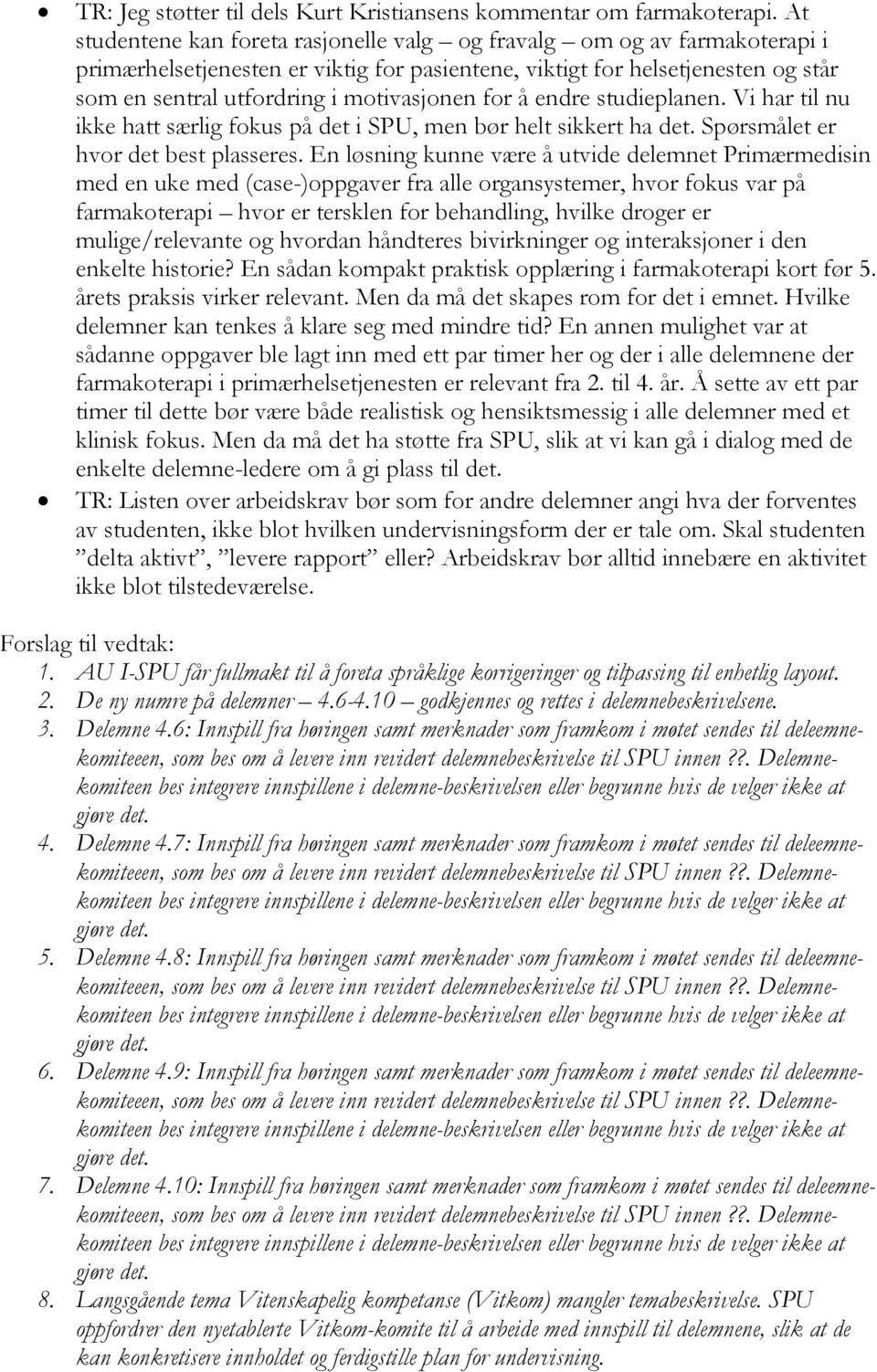 for å endre studieplanen. Vi har til nu ikke hatt særlig fokus på det i SPU, men bør helt sikkert ha det. Spørsmålet er hvor det best plasseres.