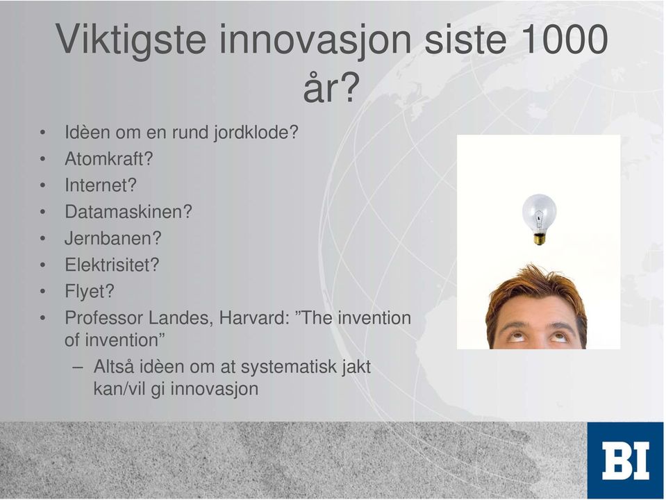 Datamaskinen? Jernbanen? Elektrisitet? Flyet?