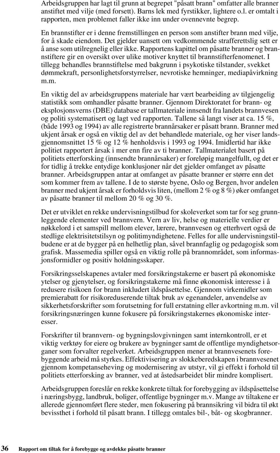 Rapportens kapittel om påsatte branner og brannstiftere gir en oversikt over ulike motiver knyttet til brannstifterfenomenet.