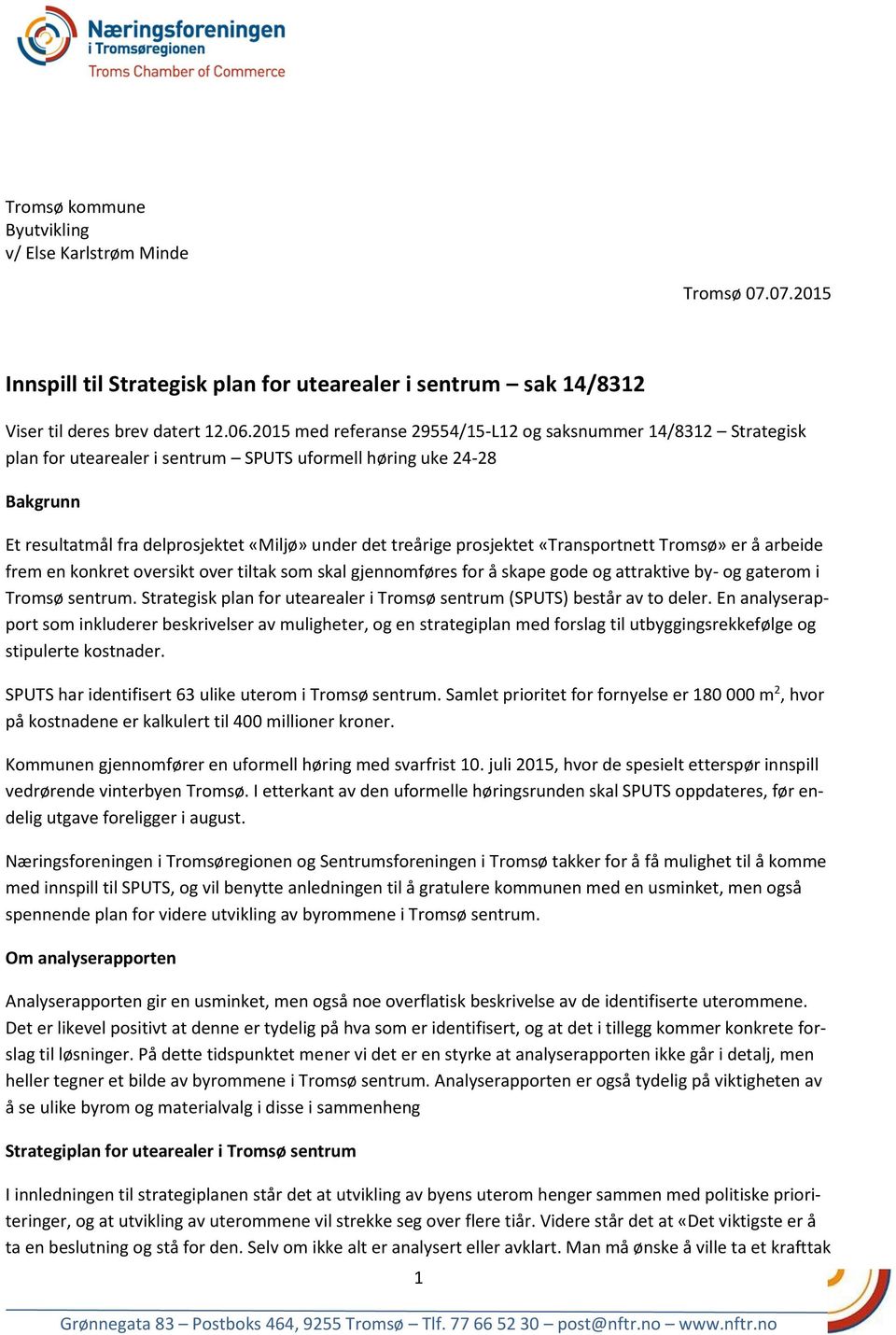 prosjektet «Transportnett Tromsø» er å arbeide frem en konkret oversikt over tiltak som skal gjennomføres for å skape gode og attraktive by- og gaterom i Tromsø sentrum.