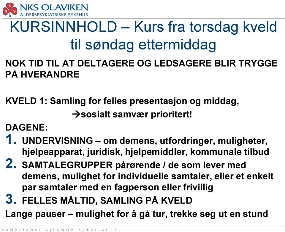 UNDERVISNING om demens, utfordringer, muligheter, hjelpeapparat, juridisk, hjelpemiddler, kommunale tilbud 2.